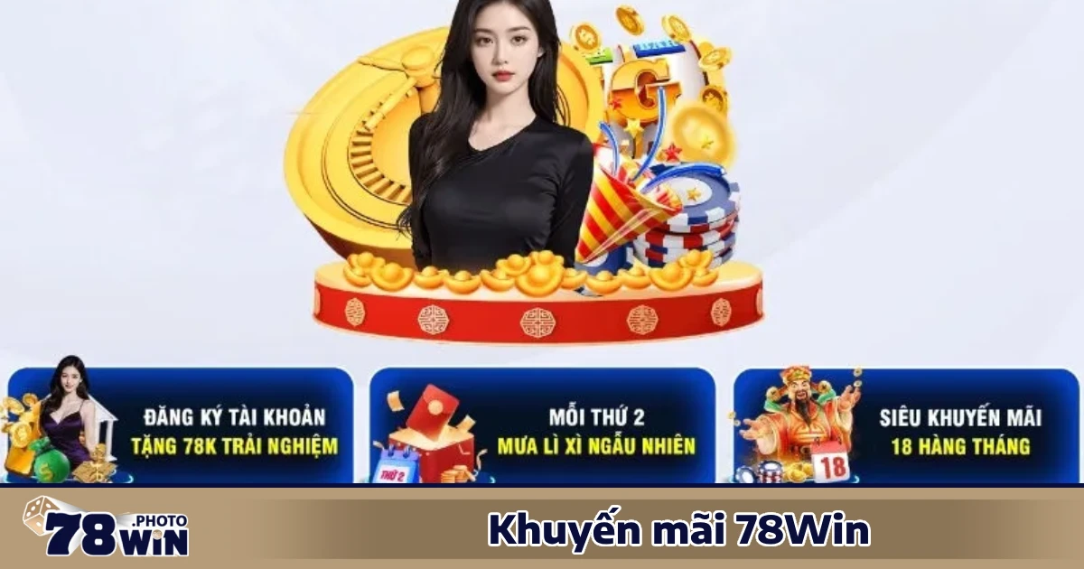 Khuyến Mãi HOT Nhất Tại 78WIN – Cơ Hội Kiếm Tiền Cực Dễ