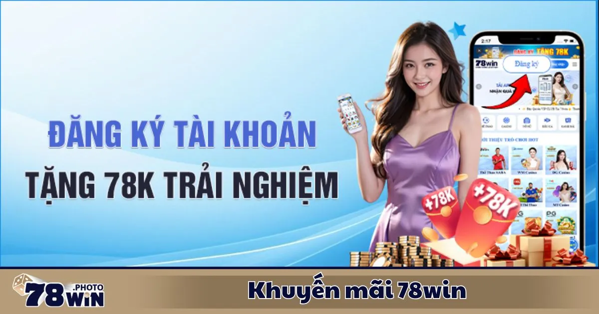 Khuyến Mãi 78WIN: Các Gói Khuyến Mãi Đặc Biệt Dành Cho Thành Viên
