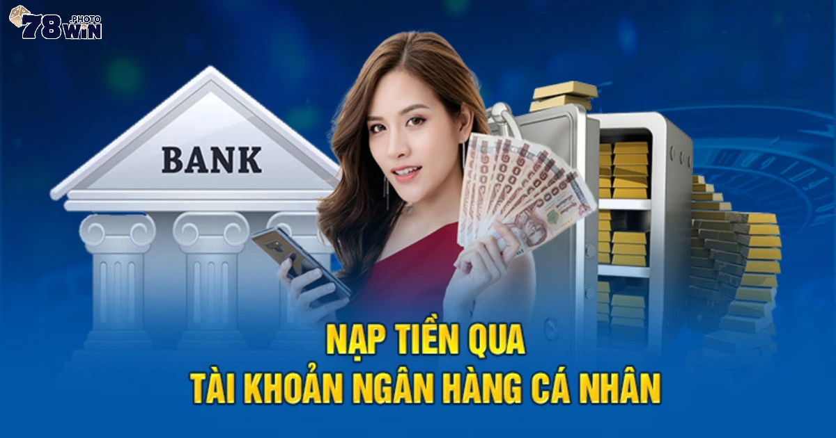 Các Phương Thức Nạp Tiền 78WIN – Nhanh & Đơn Giản