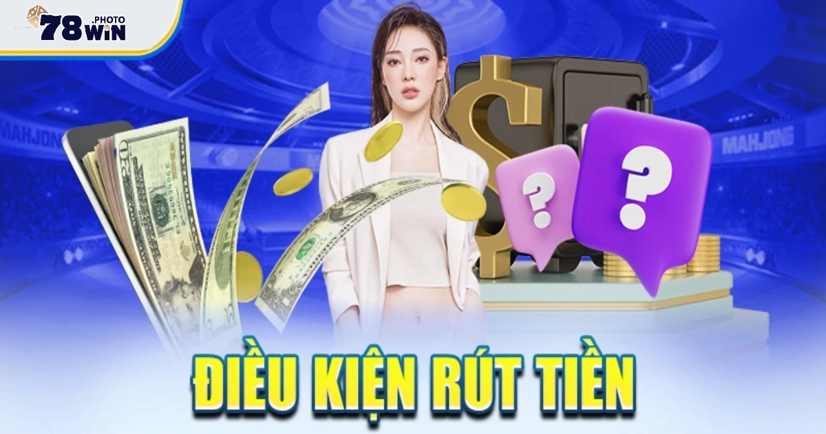 Điều kiện & số dư tối thiểu để rút tiền