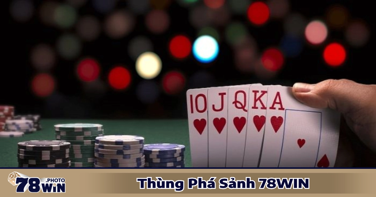 Thùng Phá Sảnh 78WIN - Sức Mạnh Của Hand Bài Đỉnh Cao 4 Khi nào thùng phá sảnh có giá trị cao nhất?